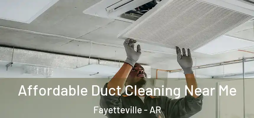 Affordable Duct Cleaning Near Me Fayetteville - AR