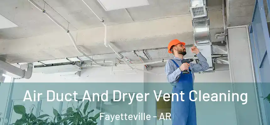  Air Duct And Dryer Vent Cleaning Fayetteville - AR