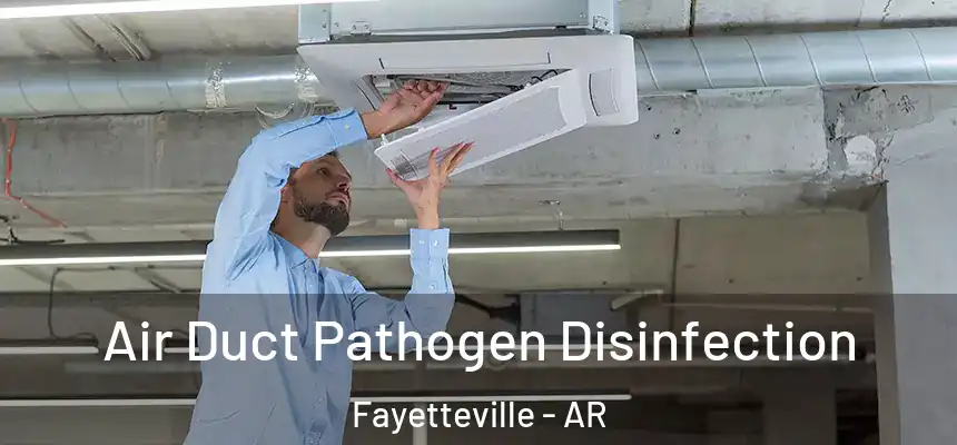 Air Duct Pathogen Disinfection Fayetteville - AR