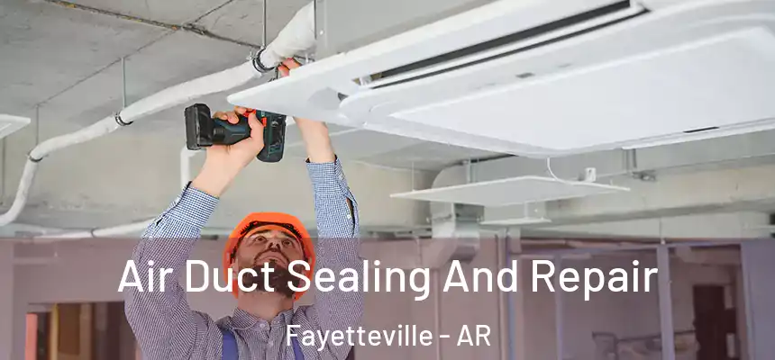 Air Duct Sealing And Repair Fayetteville - AR