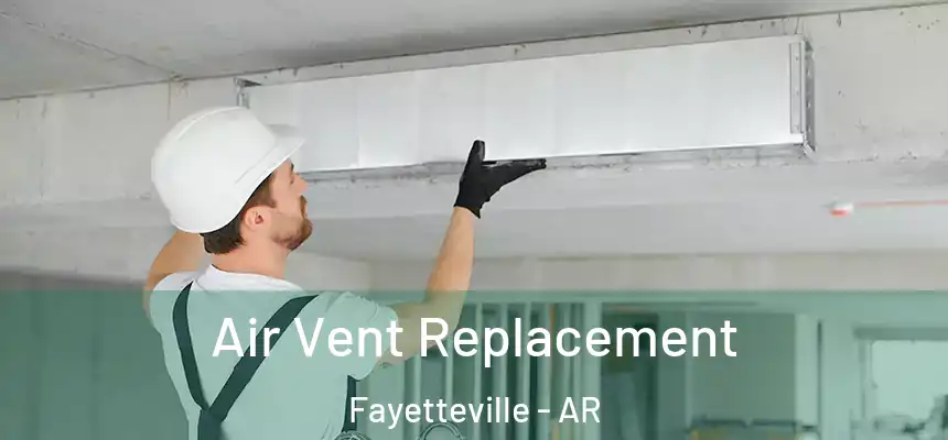 Air Vent Replacement Fayetteville - AR