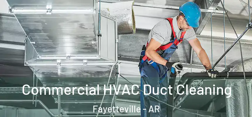 Commercial HVAC Duct Cleaning Fayetteville - AR