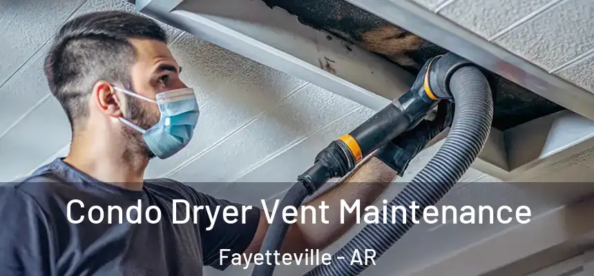 Condo Dryer Vent Maintenance Fayetteville - AR
