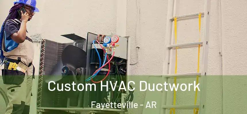  Custom HVAC Ductwork Fayetteville - AR