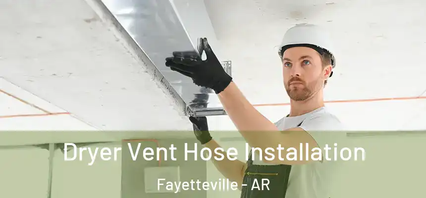  Dryer Vent Hose Installation Fayetteville - AR