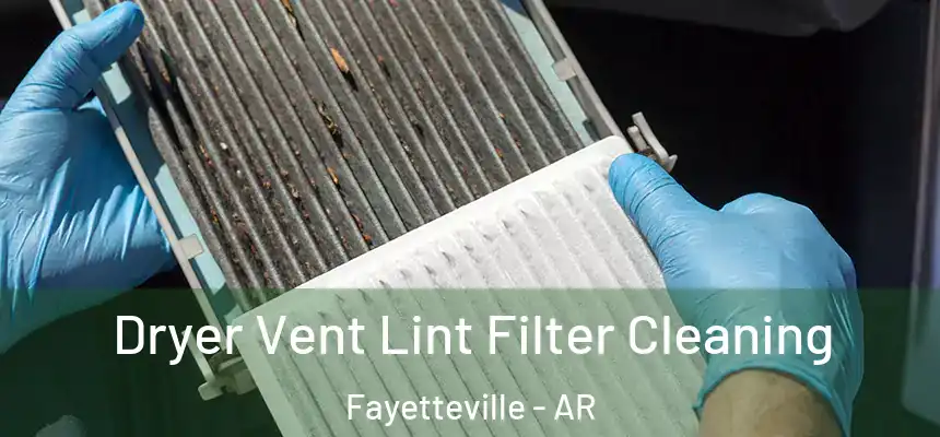  Dryer Vent Lint Filter Cleaning Fayetteville - AR