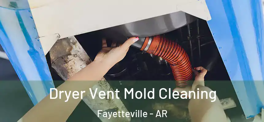  Dryer Vent Mold Cleaning Fayetteville - AR