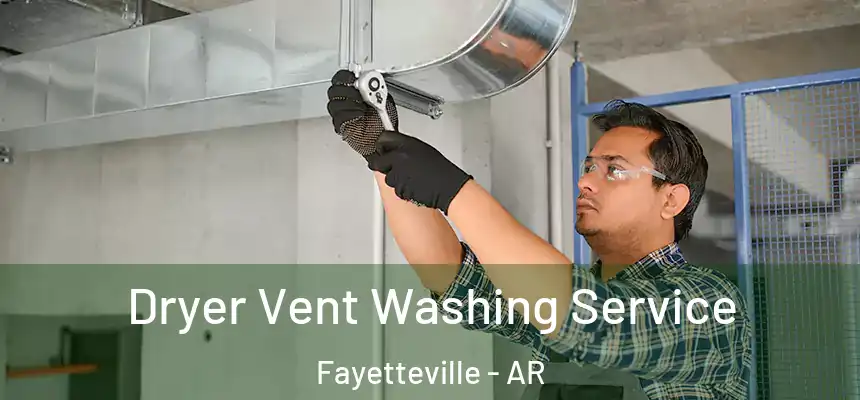 Dryer Vent Washing Service Fayetteville - AR