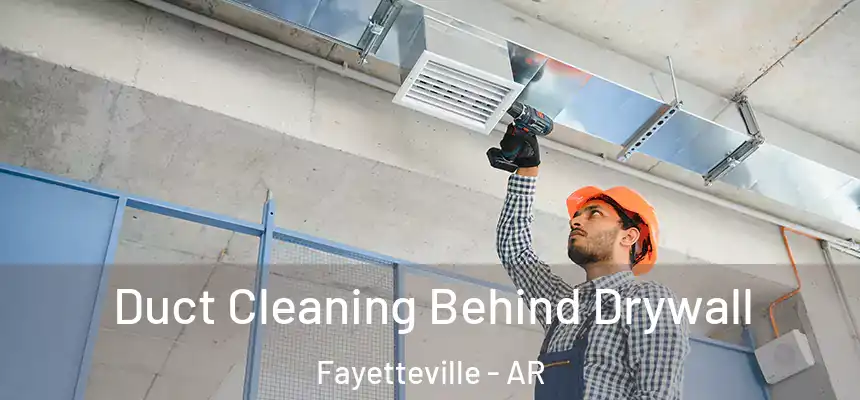 Duct Cleaning Behind Drywall Fayetteville - AR
