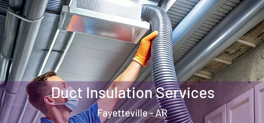 Duct Insulation Services Fayetteville - AR