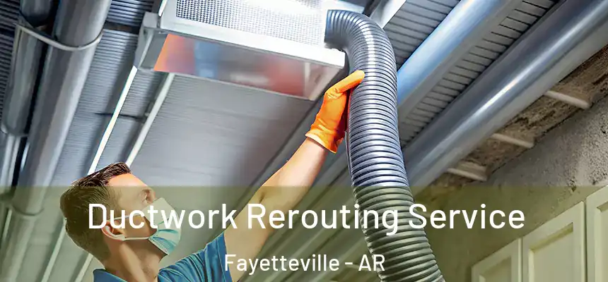  Ductwork Rerouting Service Fayetteville - AR