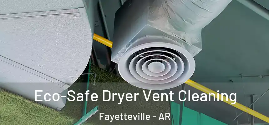  Eco-Safe Dryer Vent Cleaning Fayetteville - AR
