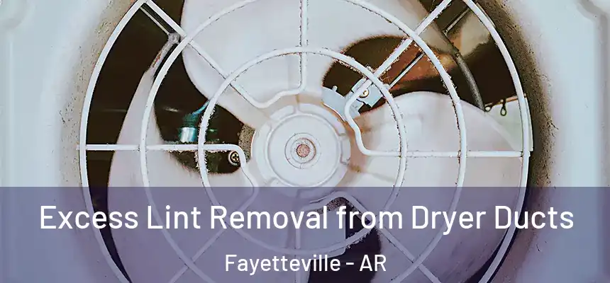  Excess Lint Removal from Dryer Ducts Fayetteville - AR
