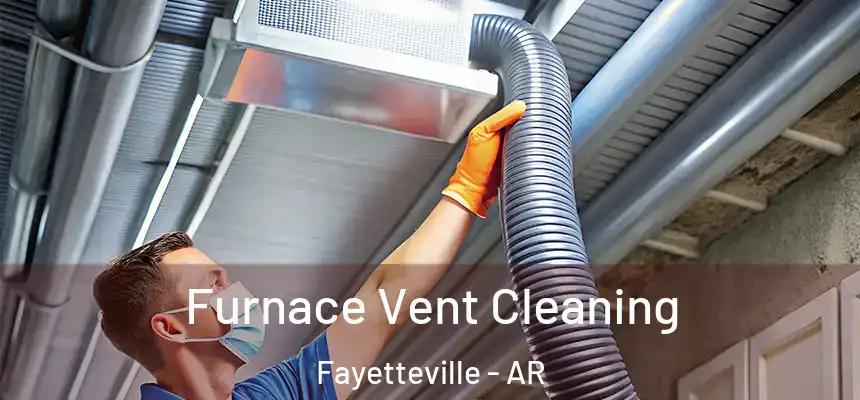  Furnace Vent Cleaning Fayetteville - AR