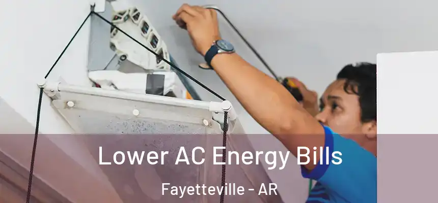  Lower AC Energy Bills Fayetteville - AR