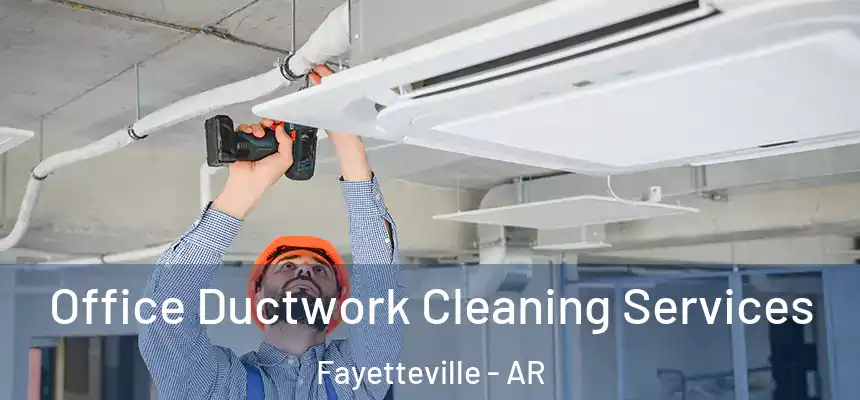 Office Ductwork Cleaning Services Fayetteville - AR
