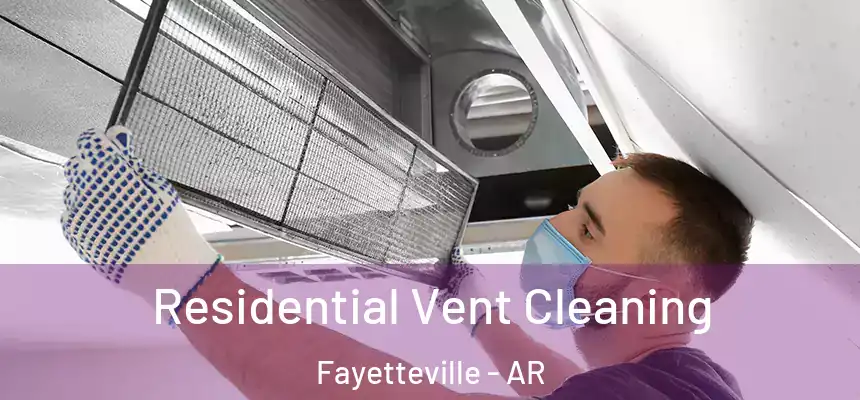  Residential Vent Cleaning Fayetteville - AR