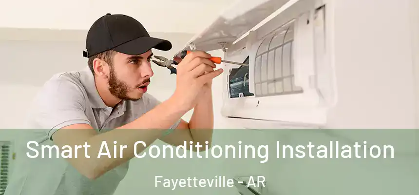  Smart Air Conditioning Installation Fayetteville - AR