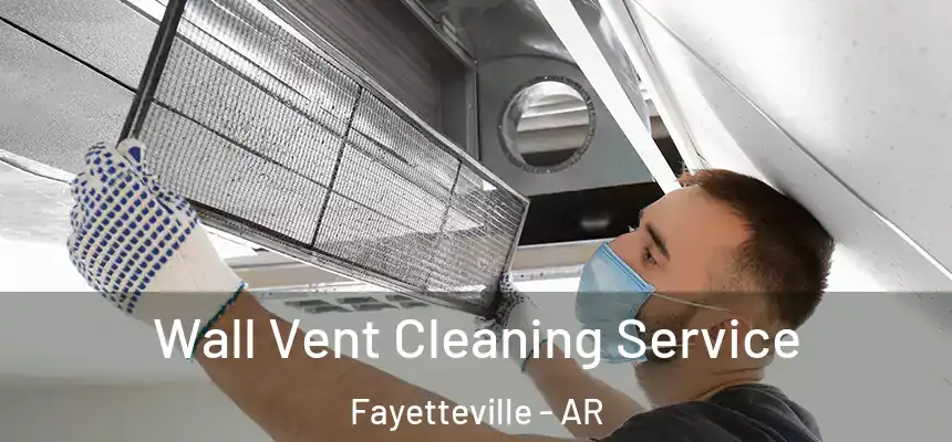 Wall Vent Cleaning Service Fayetteville - AR
